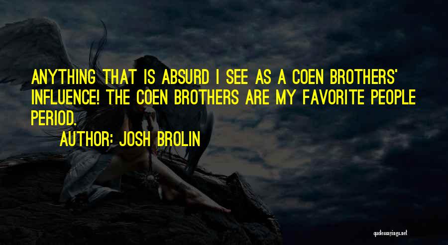 Coen Brothers Quotes By Josh Brolin