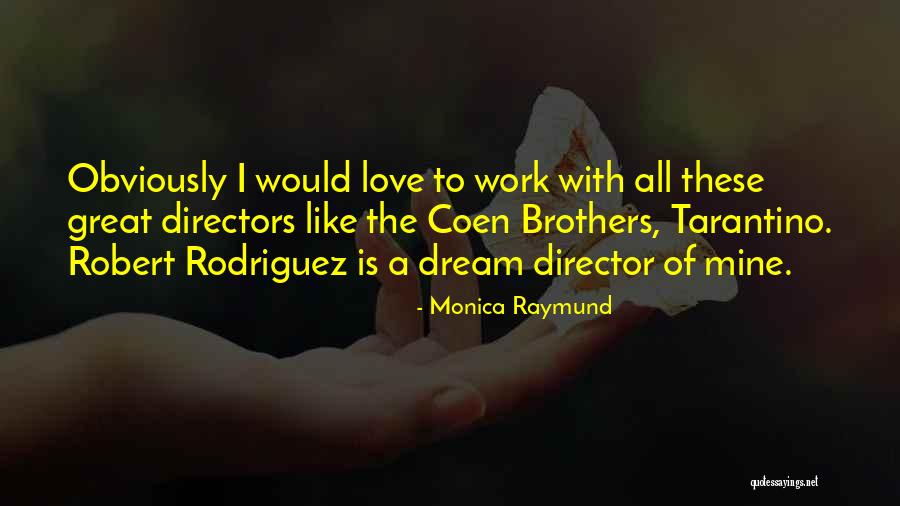 Coen Brothers Quotes By Monica Raymund Coen Brothers Quotes By Monica Raymund
