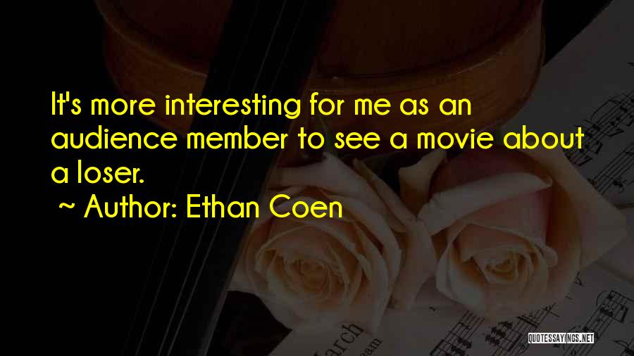 Coen Movie Quotes By Ethan Coen