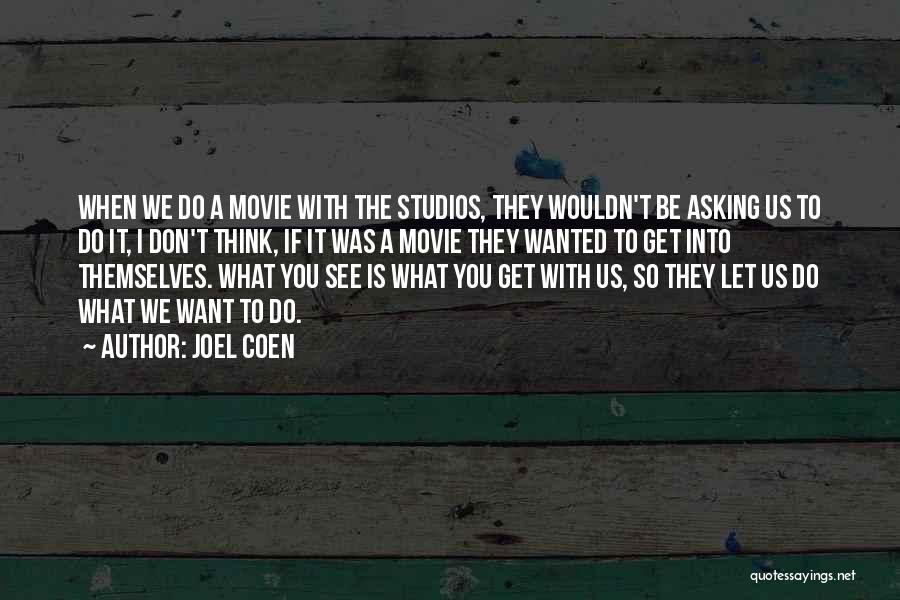 Coen Movie Quotes By Joel Coen