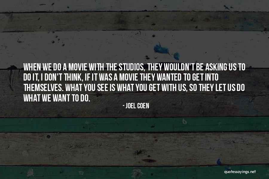 Coen Movie Quotes By Joel Coen