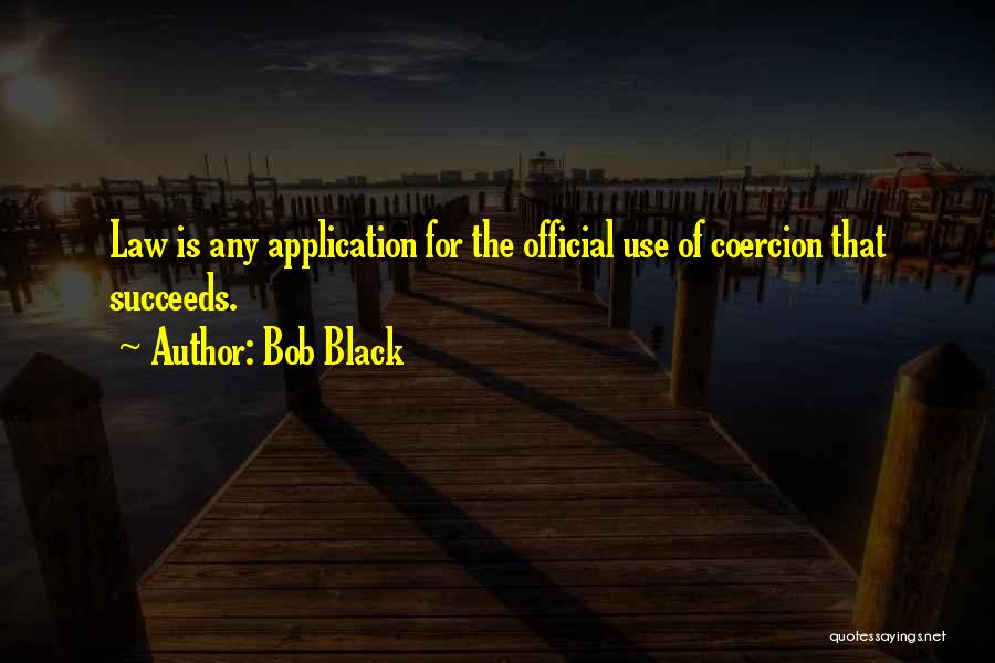 Coercion Quotes By Bob Black