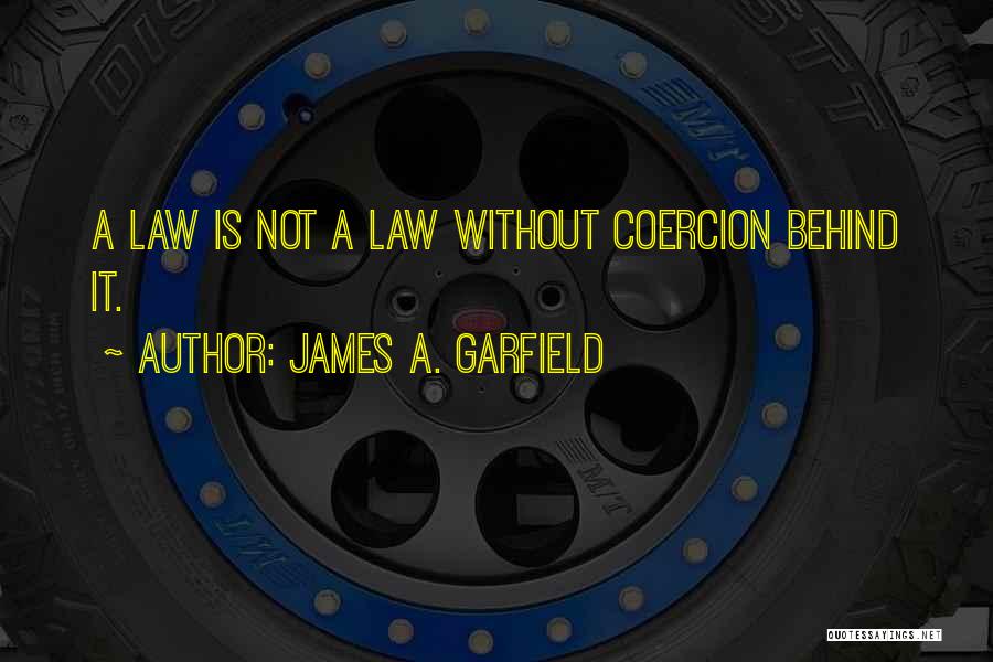 Coercion Quotes By James A. Garfield