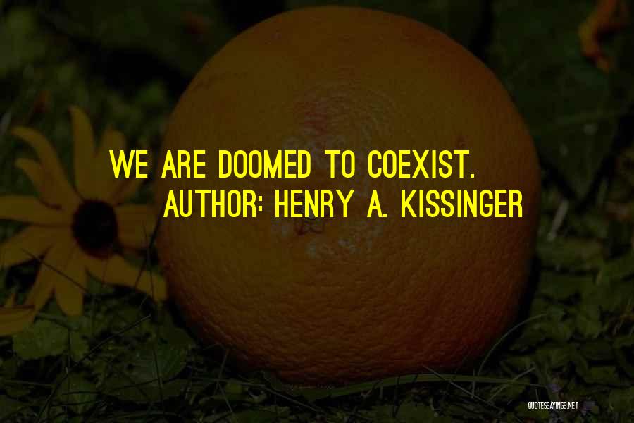 Coexist Quotes By Henry A. Kissinger