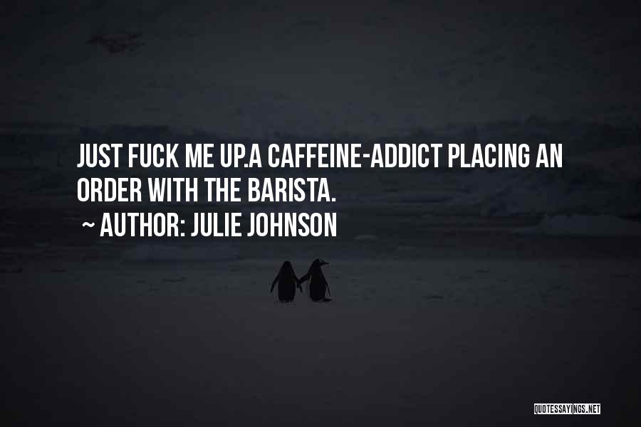 Coffee Addict Quotes By Julie Johnson