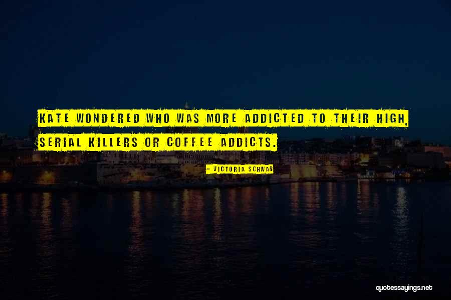 Coffee Addicts Quotes By Victoria Schwab Coffee Addicts Quotes By Victoria Schwab
