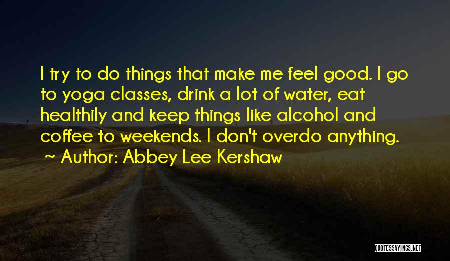 Coffee And Alcohol Quotes By Abbey Lee Kershaw