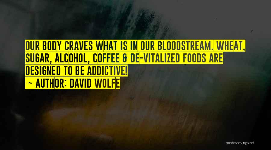 Coffee And Alcohol Quotes By David Wolfe