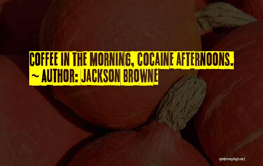 Coffee And Alcohol Quotes By Jackson Browne