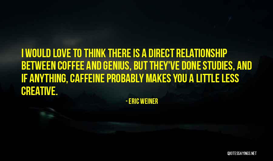Coffee And Caffeine Quotes By Eric Weiner Coffee And Caffeine Quotes By Eric Weiner