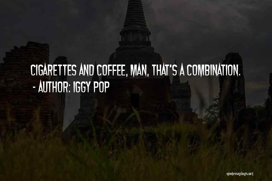 Coffee And Cigarettes Iggy Pop Quotes By Iggy Pop