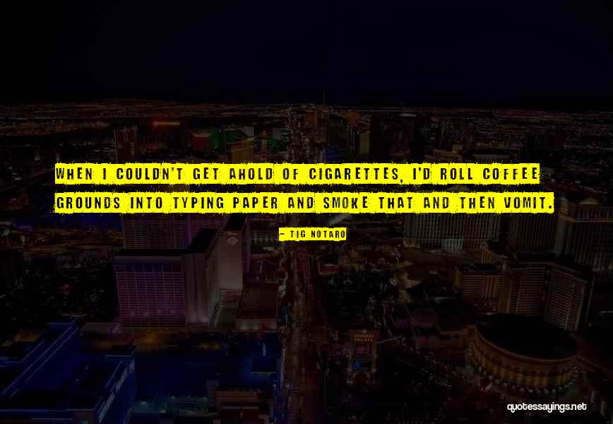 Coffee And Cigarettes Quotes By Tig Notaro Coffee And Cigarettes Quotes By Tig Notaro