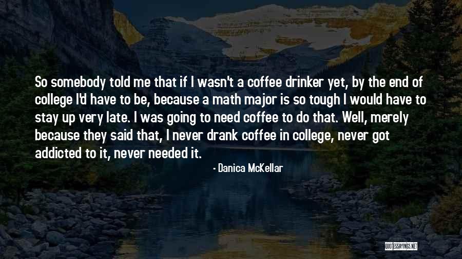 Coffee And College Quotes By Danica McKellar Coffee And College Quotes By Danica McKellar