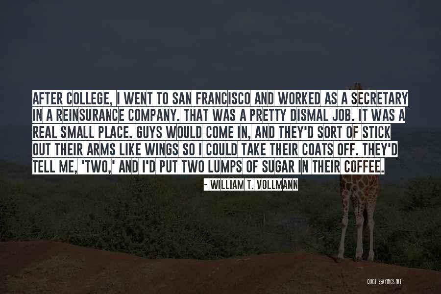 Coffee And College Quotes By William T. Vollmann Coffee And College Quotes By William T. Vollmann