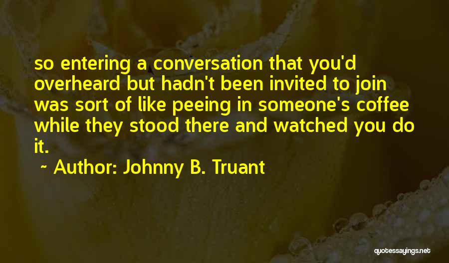 Coffee And Conversation Quotes By Johnny B. Truant