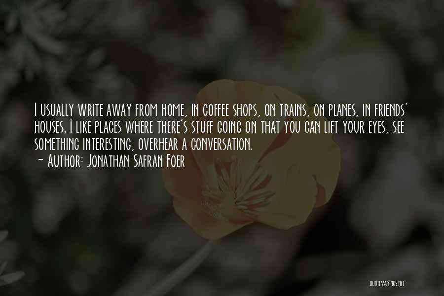 Coffee And Conversation Quotes By Jonathan Safran Foer