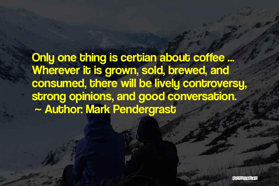 Coffee And Conversation Quotes By Mark Pendergrast