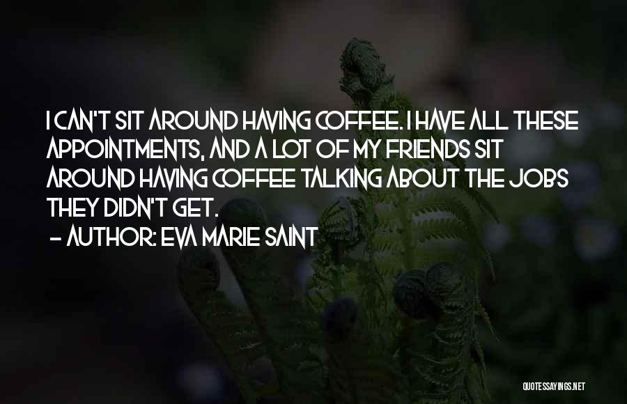 Coffee And Friends Quotes By Eva Marie Saint