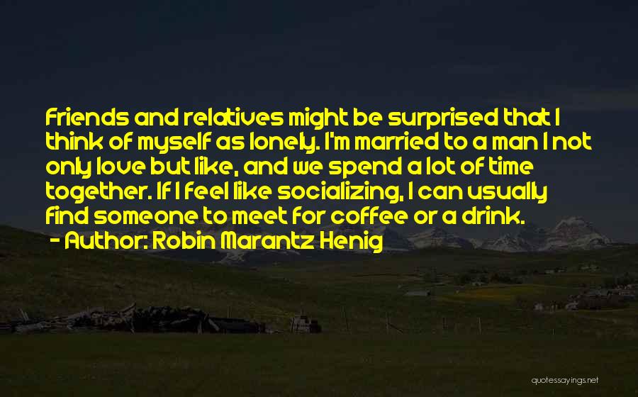 Coffee And Friends Quotes By Robin Marantz Henig