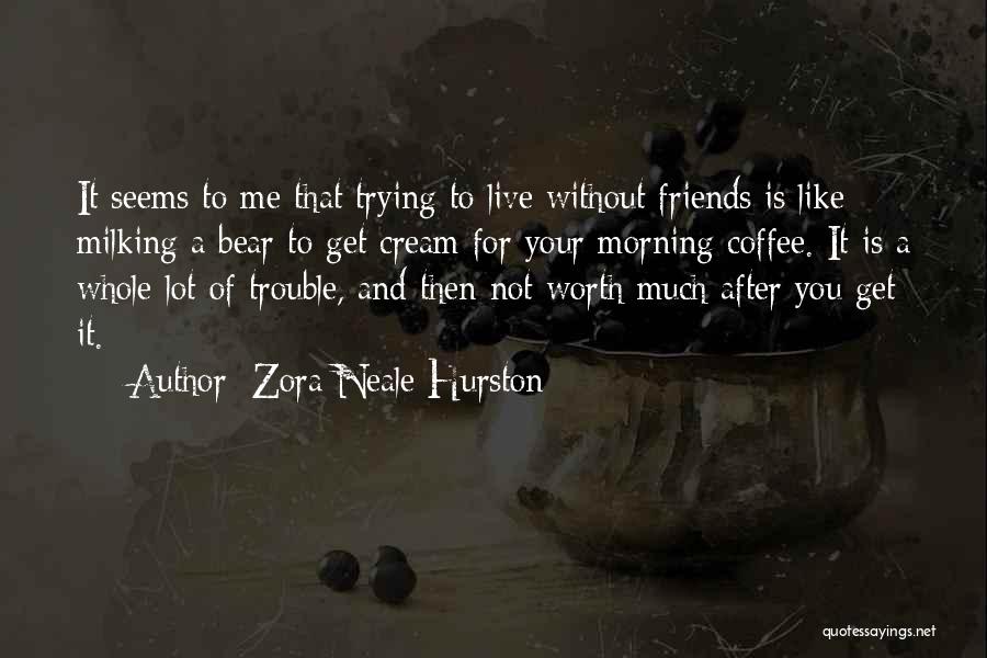Coffee And Friends Quotes By Zora Neale Hurston