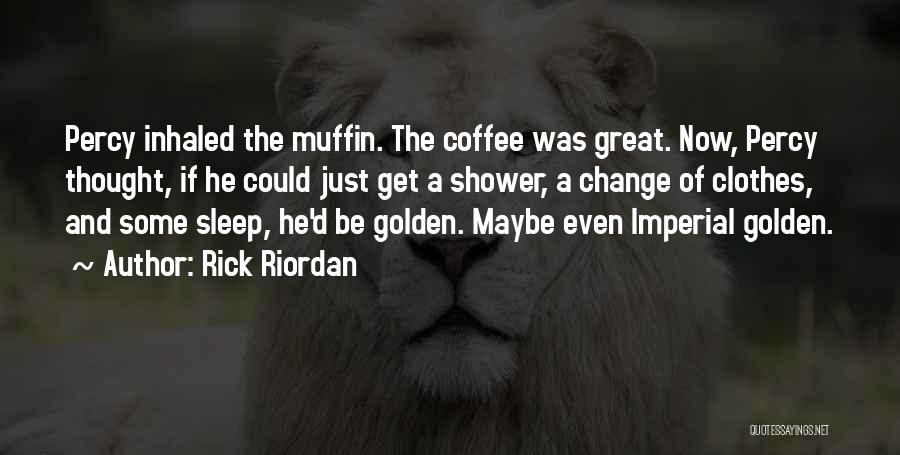 Coffee And Muffin Quotes By Rick Riordan