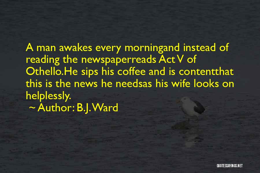 Coffee And Newspaper Quotes By B.J. Ward