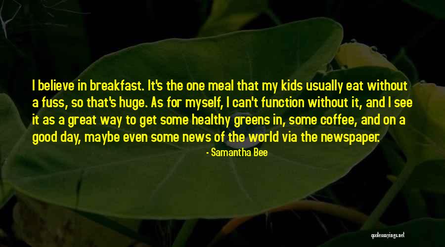 Coffee And Newspaper Quotes By Samantha Bee Coffee And Newspaper Quotes By Samantha Bee