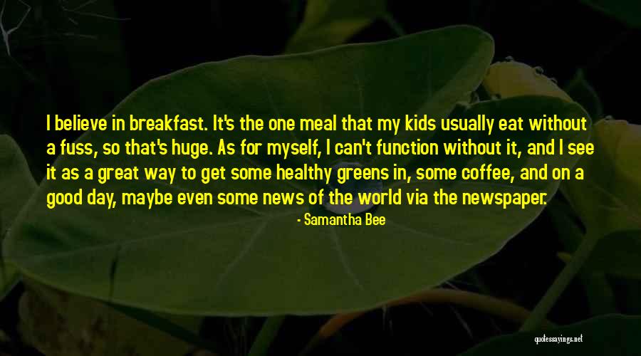 Coffee And Newspaper Quotes By Samantha Bee