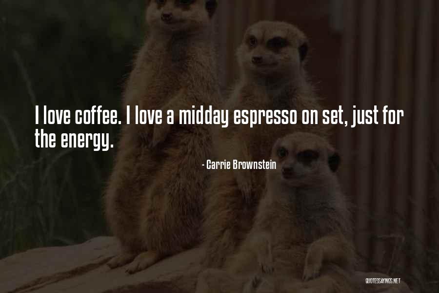 Coffee And Self Love Quotes By Carrie Brownstein Coffee And Self Love Quotes By Carrie Brownstein