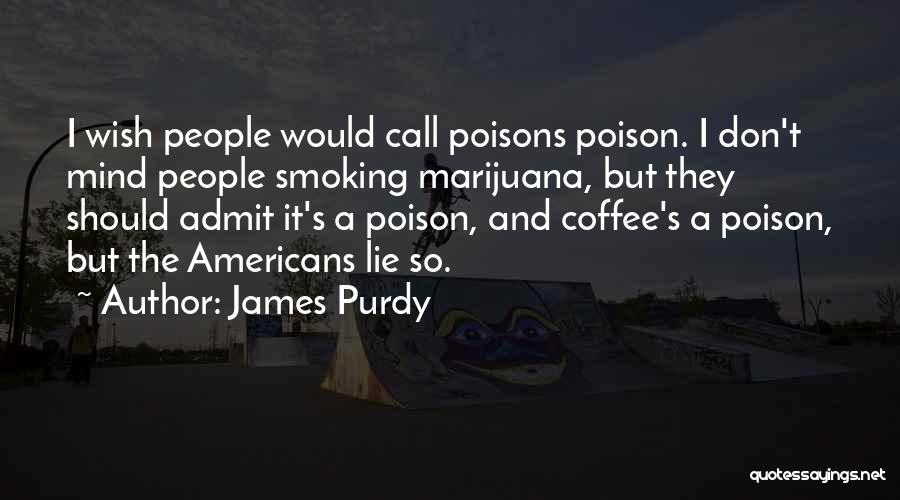 Coffee And Smoking Quotes By James Purdy