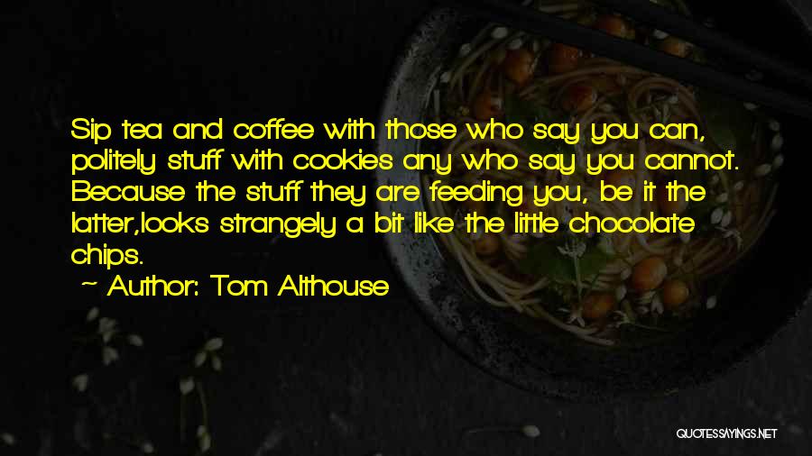 Coffee And Tea Quotes By Tom Althouse