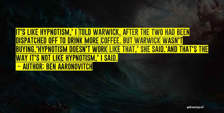 Coffee And Work Quotes By Ben Aaronovitch