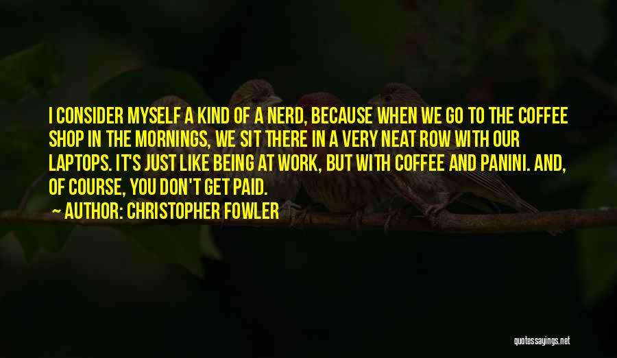 Coffee And Work Quotes By Christopher Fowler