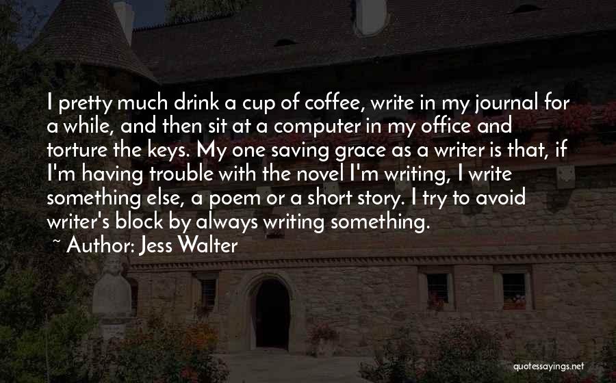 Coffee And Writing Quotes By Jess Walter