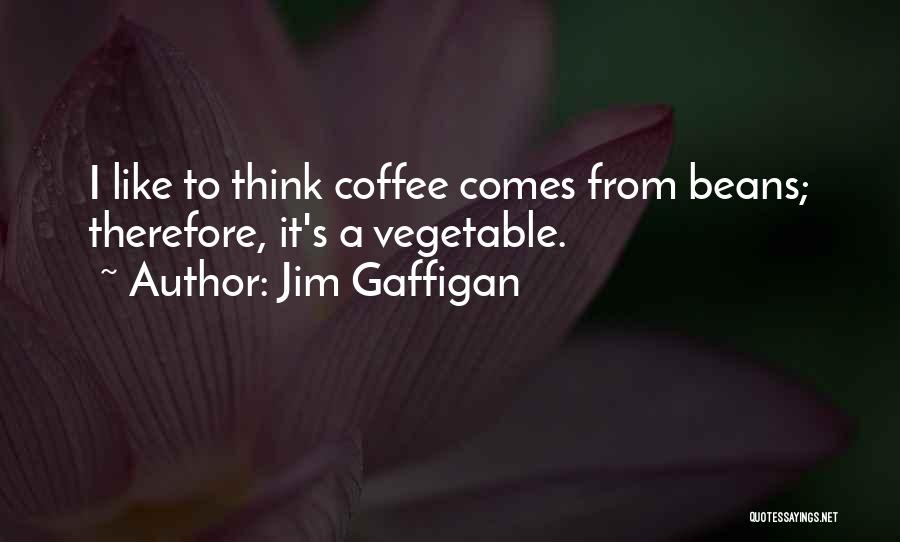 Coffee Beans Quotes By Jim Gaffigan