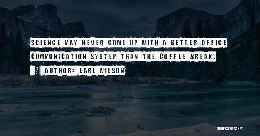 Coffee Break Quotes By Earl Wilson