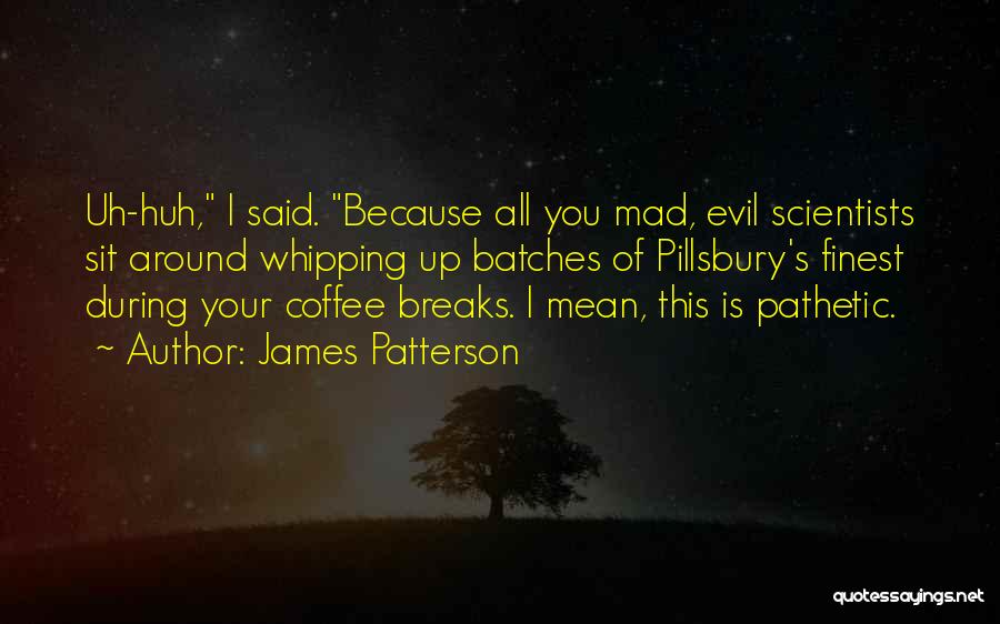 Coffee Breaks Quotes By James Patterson