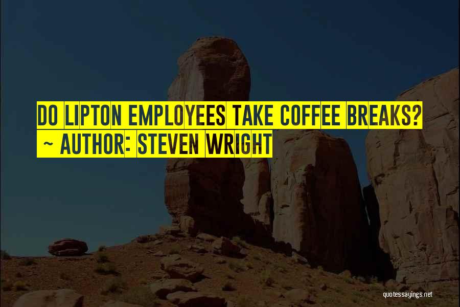 Coffee Breaks Quotes By Steven Wright