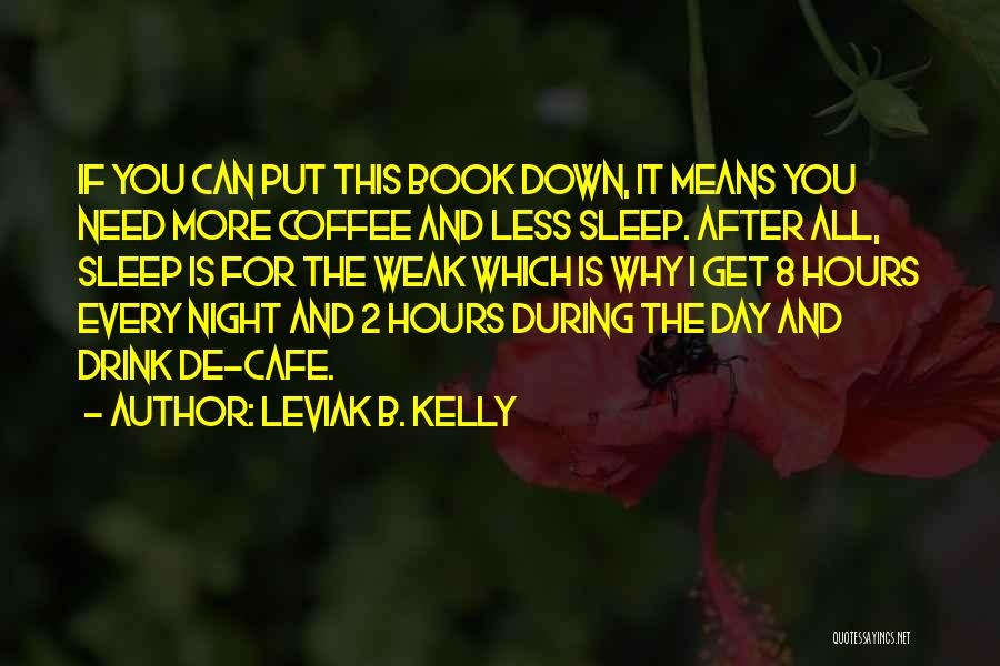 Coffee Cafe Day Quotes By Leviak B. Kelly