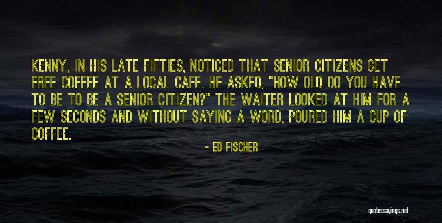 Coffee Cafe Quotes By Ed Fischer Coffee Cafe Quotes By Ed Fischer