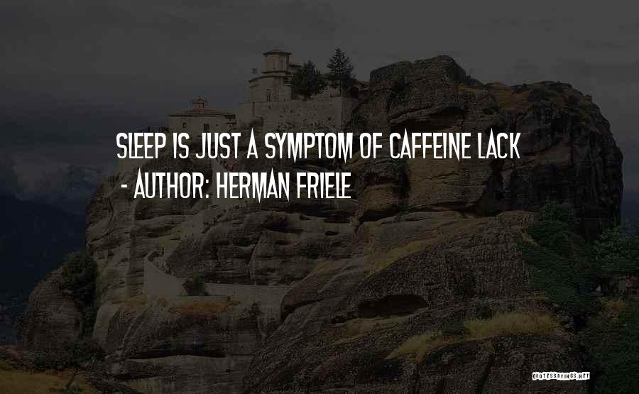 Coffee Caffeine Quotes By Herman Friele