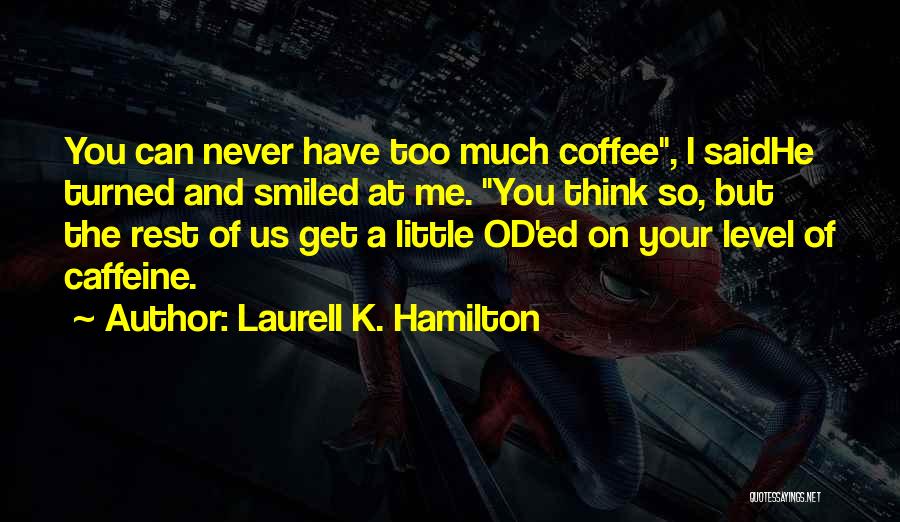 Coffee Caffeine Quotes By Laurell K. Hamilton