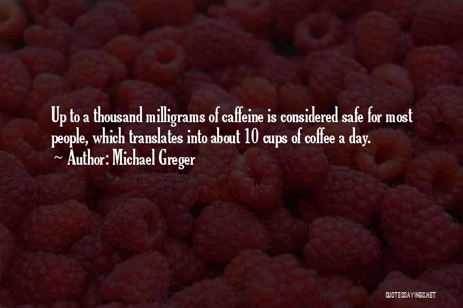 Coffee Caffeine Quotes By Michael Greger