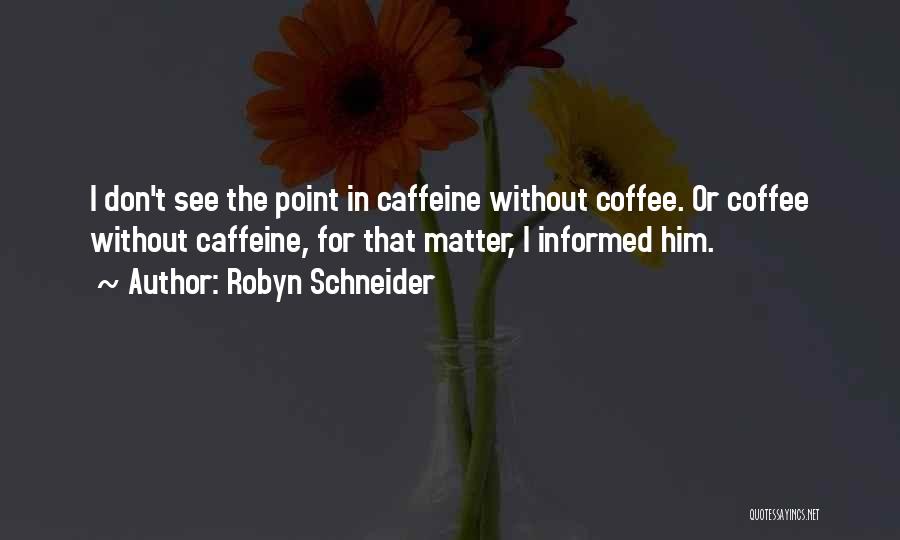 Coffee Caffeine Quotes By Robyn Schneider