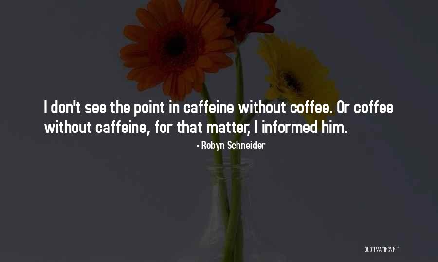 Coffee Caffeine Quotes By Robyn Schneider