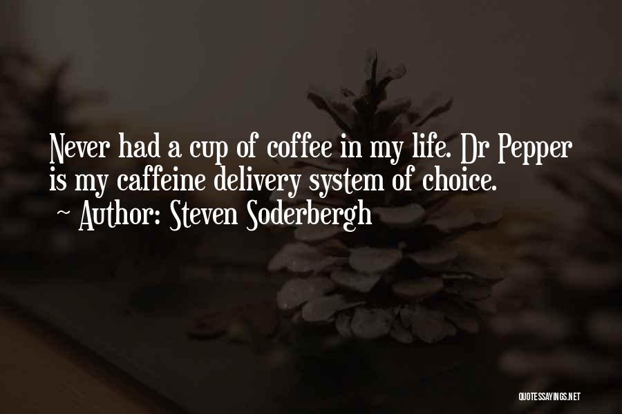 Coffee Caffeine Quotes By Steven Soderbergh