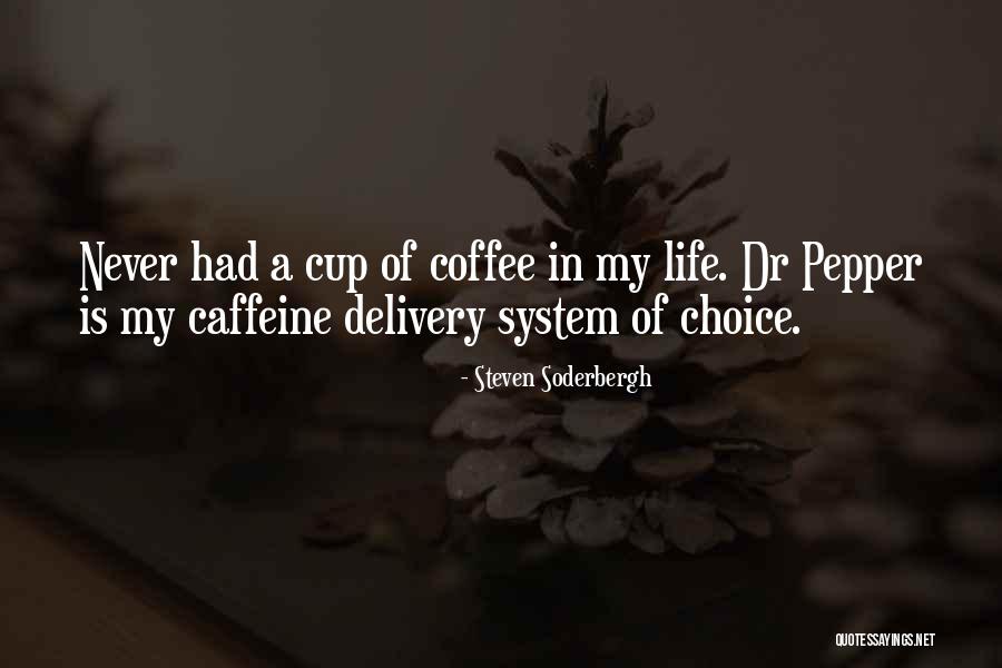 Coffee Caffeine Quotes By Steven Soderbergh Coffee Caffeine Quotes By Steven Soderbergh