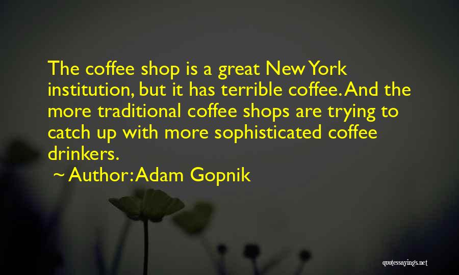 Coffee Catch Up Quotes By Adam Gopnik