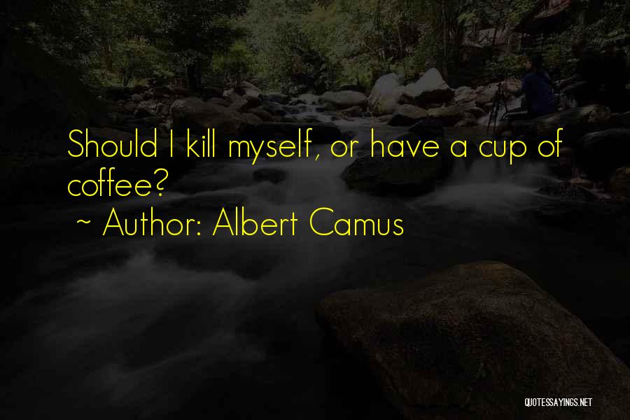Coffee Cup Quotes By Albert Camus
