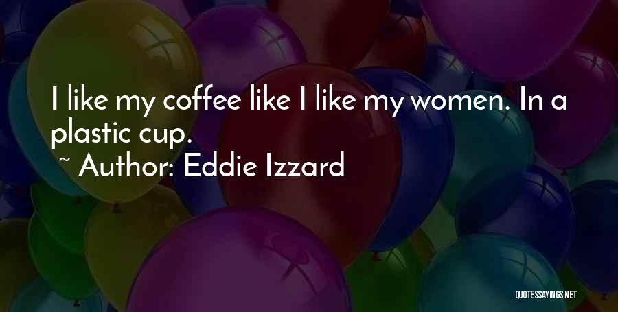Coffee Cup Quotes By Eddie Izzard
